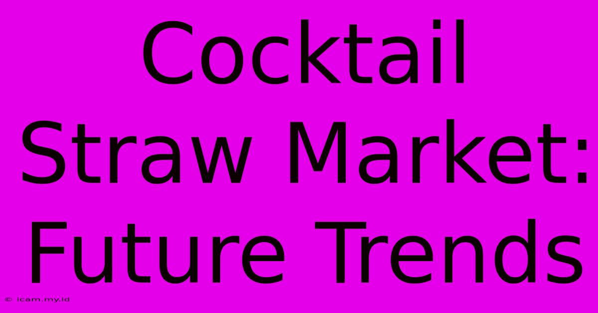 Cocktail Straw Market: Future Trends