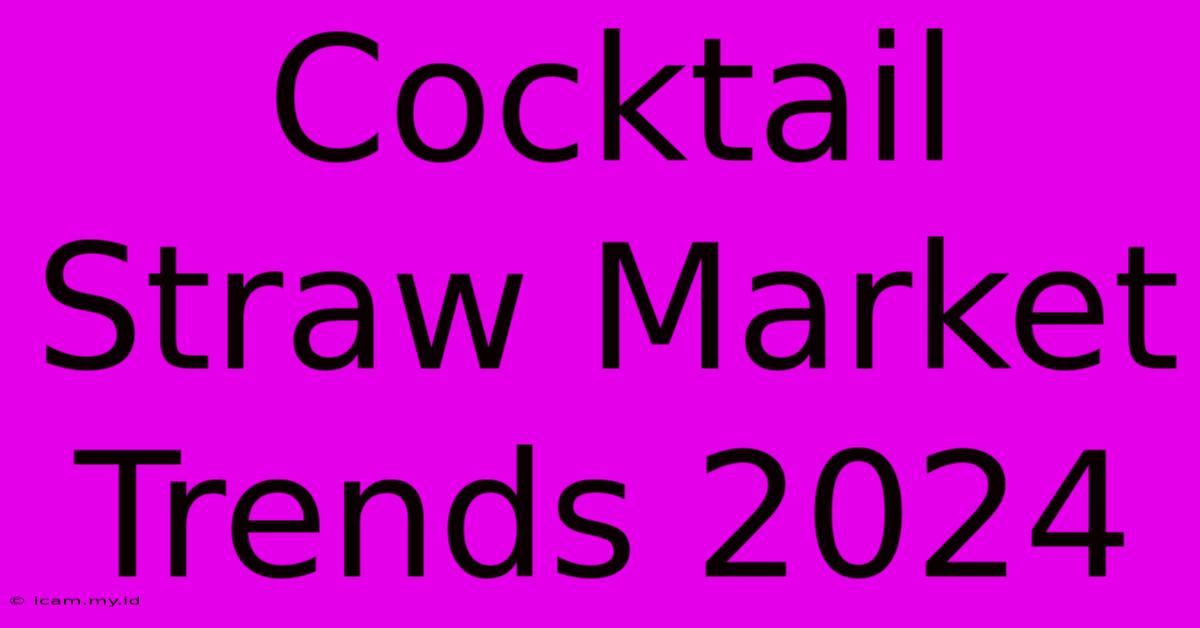 Cocktail Straw Market Trends 2024