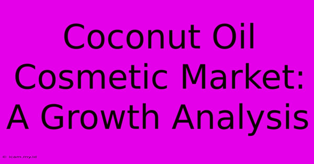 Coconut Oil Cosmetic Market: A Growth Analysis