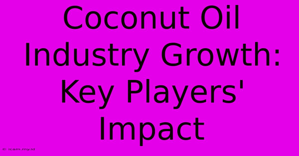 Coconut Oil Industry Growth: Key Players' Impact