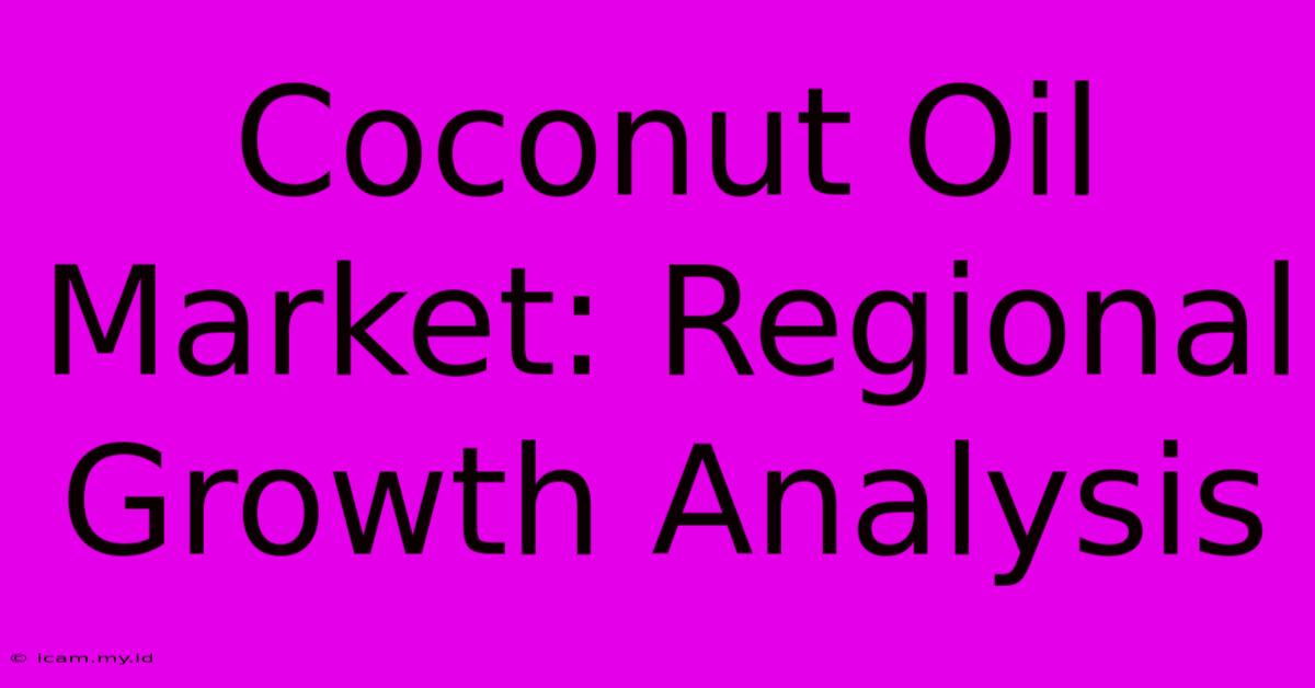 Coconut Oil Market: Regional Growth Analysis