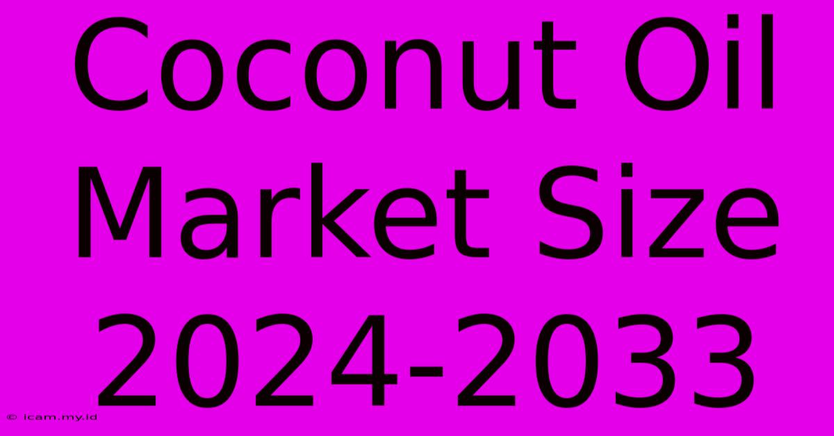 Coconut Oil Market Size 2024-2033