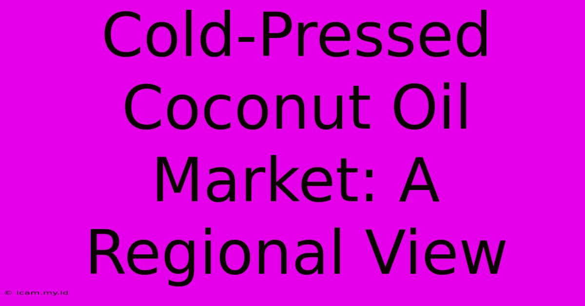 Cold-Pressed Coconut Oil Market: A Regional View