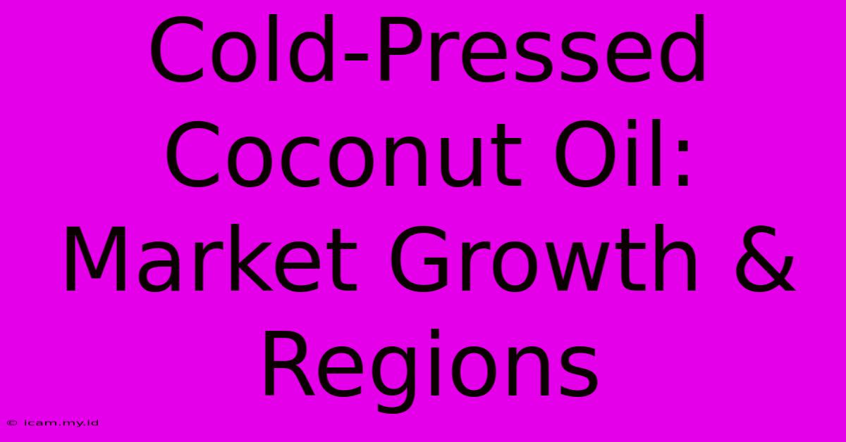 Cold-Pressed Coconut Oil: Market Growth & Regions