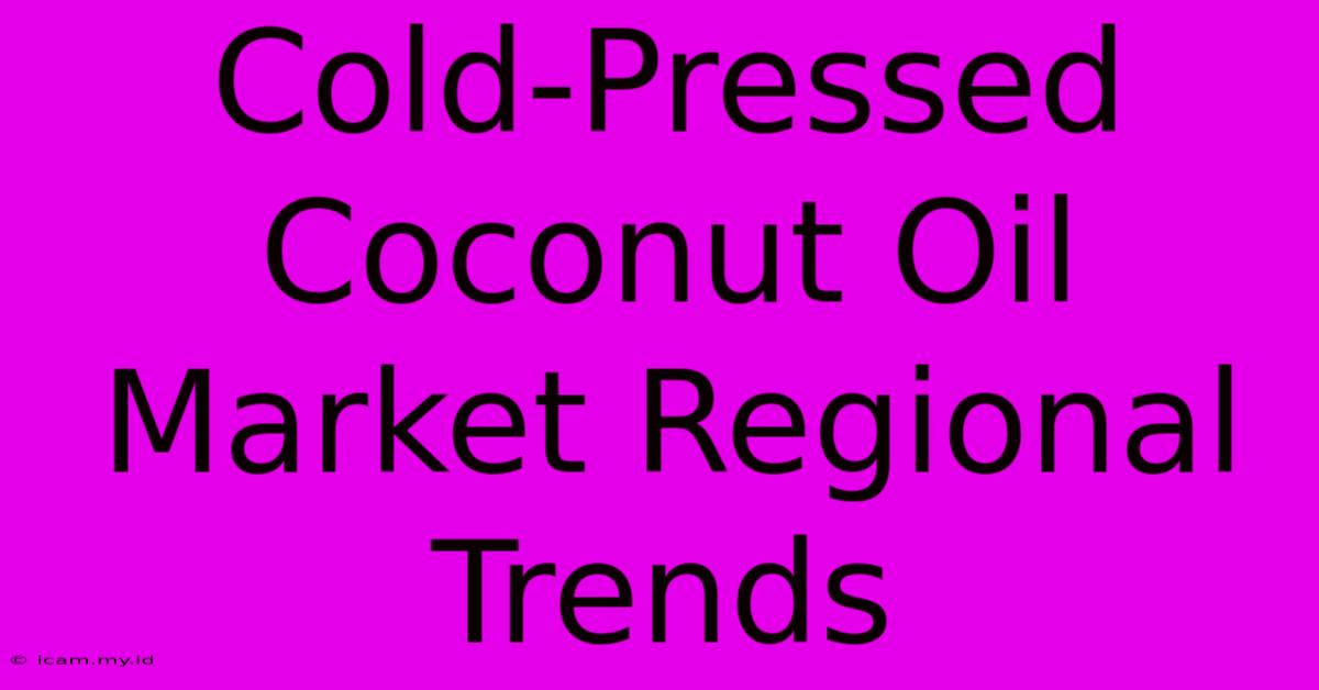 Cold-Pressed Coconut Oil Market Regional Trends