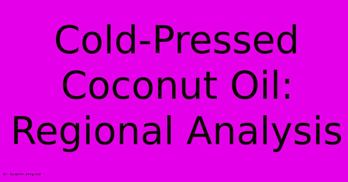 Cold-Pressed Coconut Oil: Regional Analysis