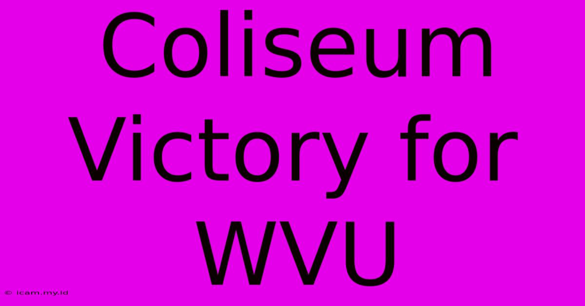 Coliseum Victory For WVU