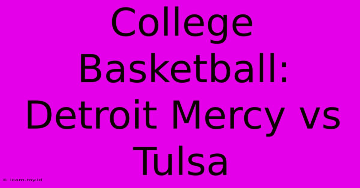 College Basketball: Detroit Mercy Vs Tulsa