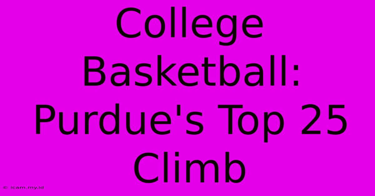 College Basketball: Purdue's Top 25 Climb