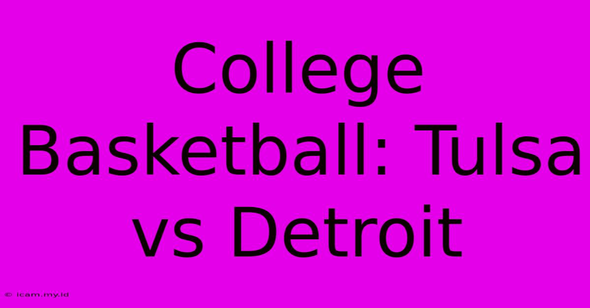 College Basketball: Tulsa Vs Detroit