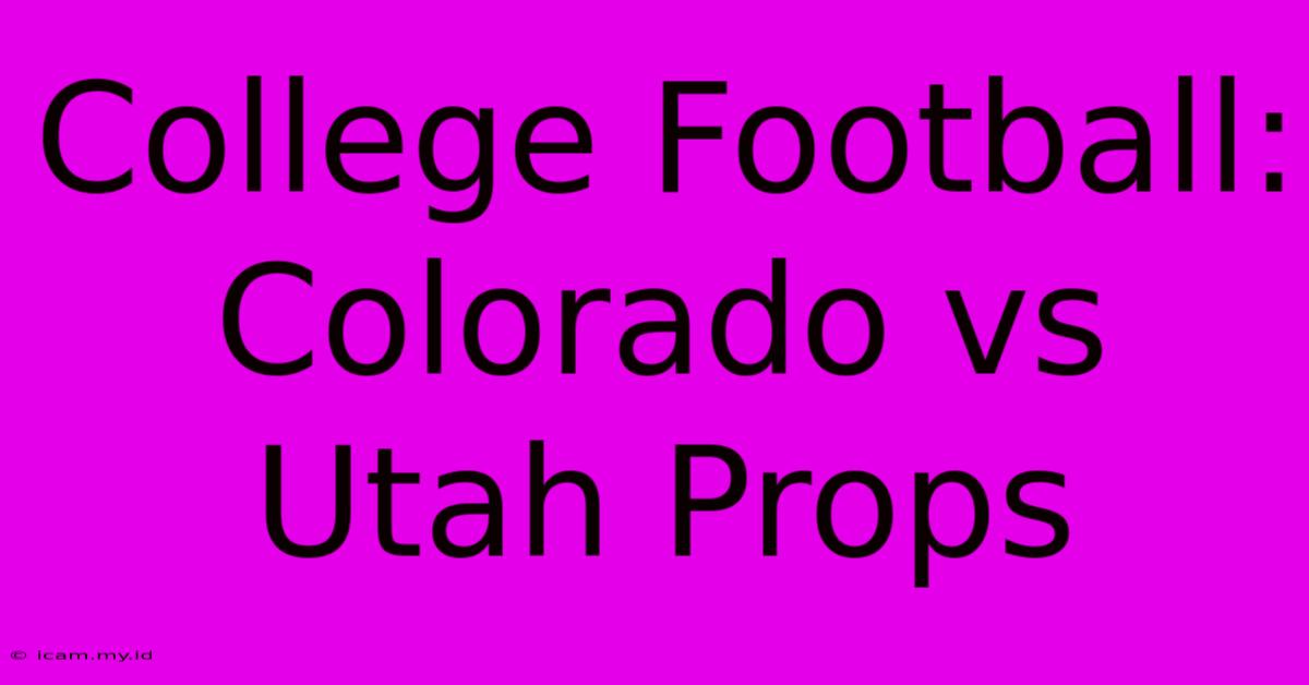 College Football: Colorado Vs Utah Props