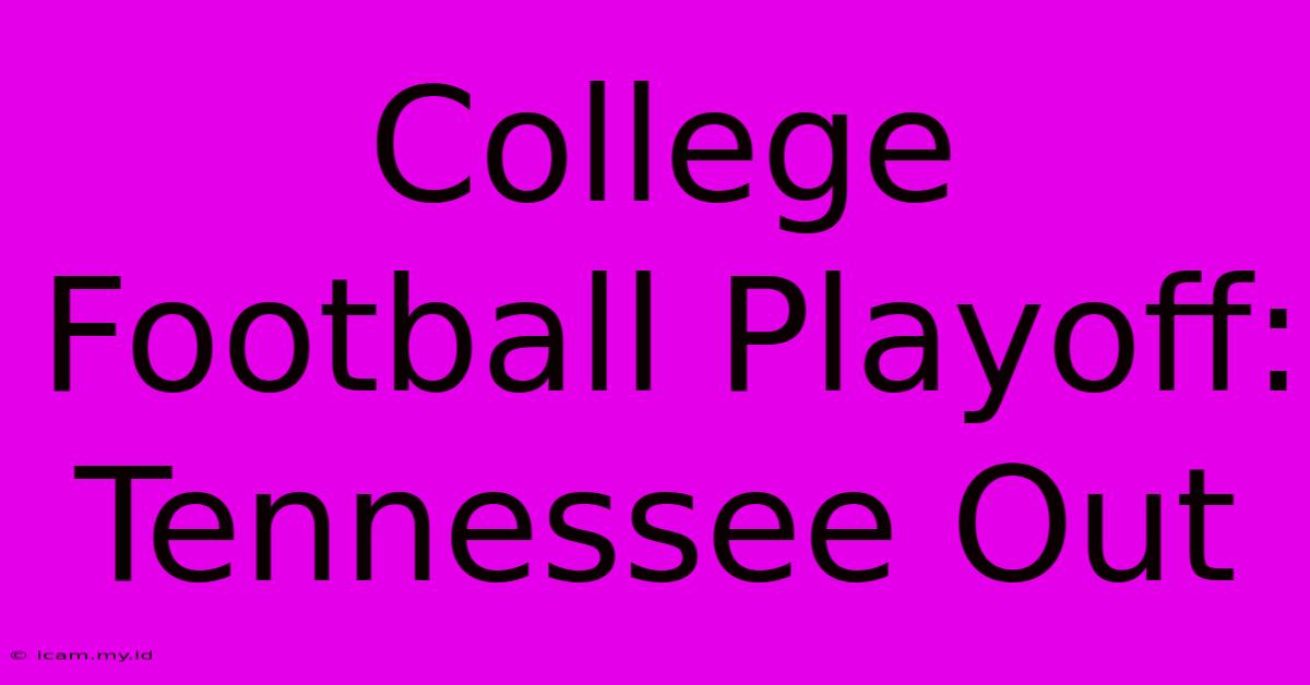 College Football Playoff: Tennessee Out