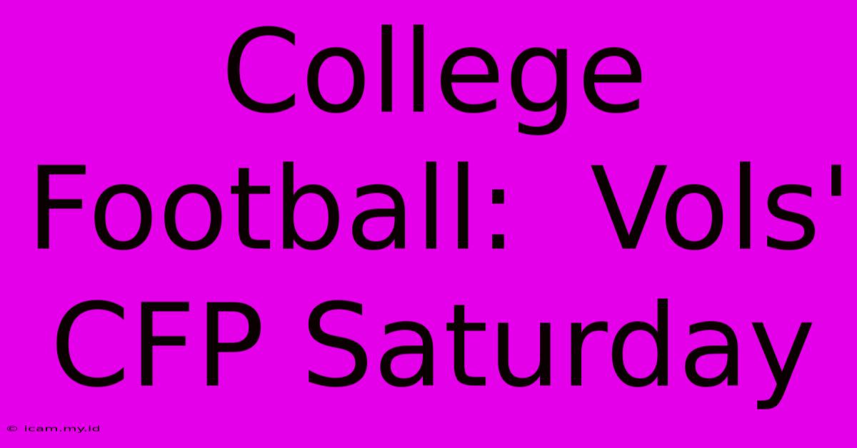 College Football:  Vols' CFP Saturday