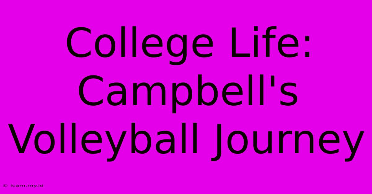 College Life: Campbell's Volleyball Journey