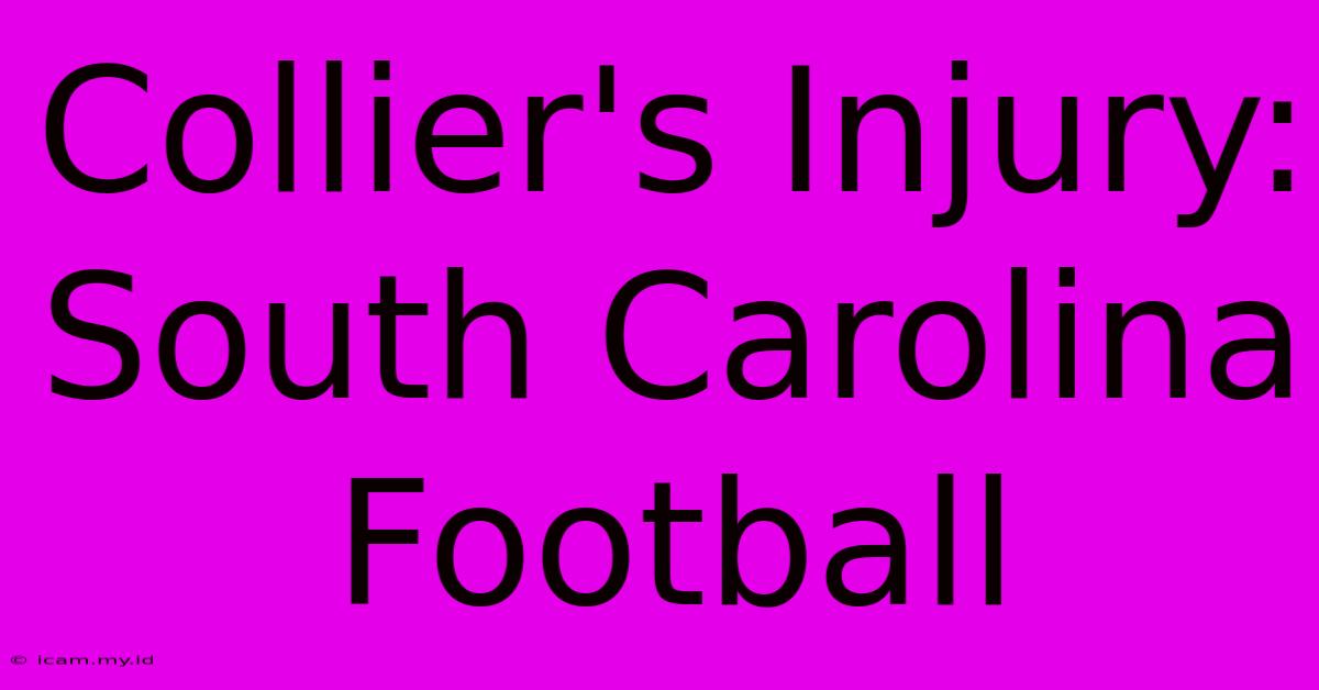 Collier's Injury: South Carolina Football