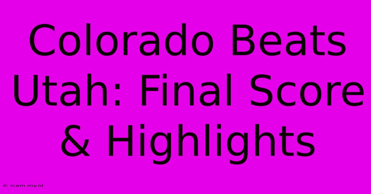 Colorado Beats Utah: Final Score & Highlights