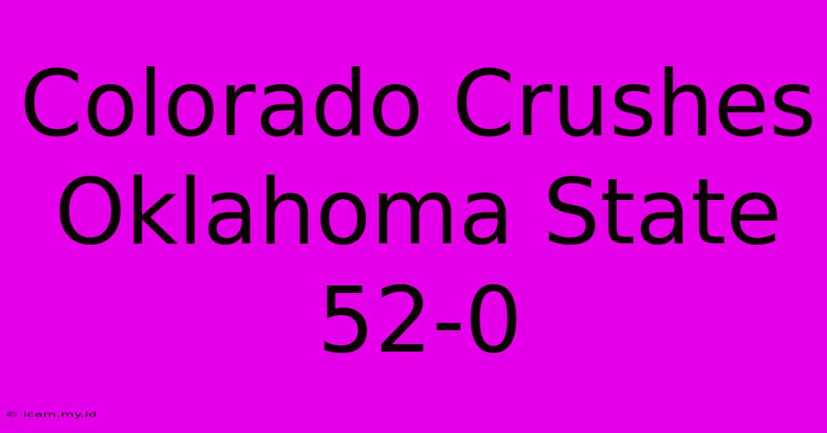 Colorado Crushes Oklahoma State 52-0