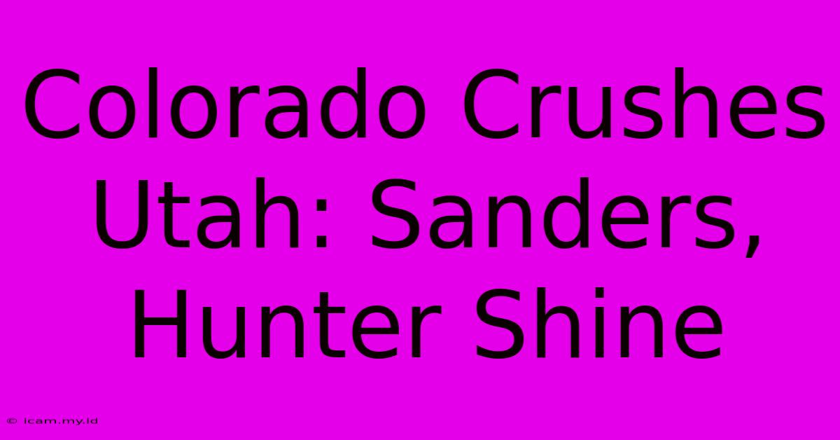 Colorado Crushes Utah: Sanders, Hunter Shine