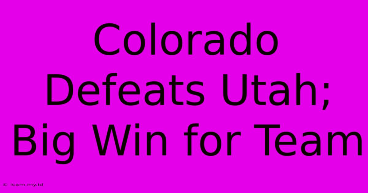 Colorado Defeats Utah; Big Win For Team