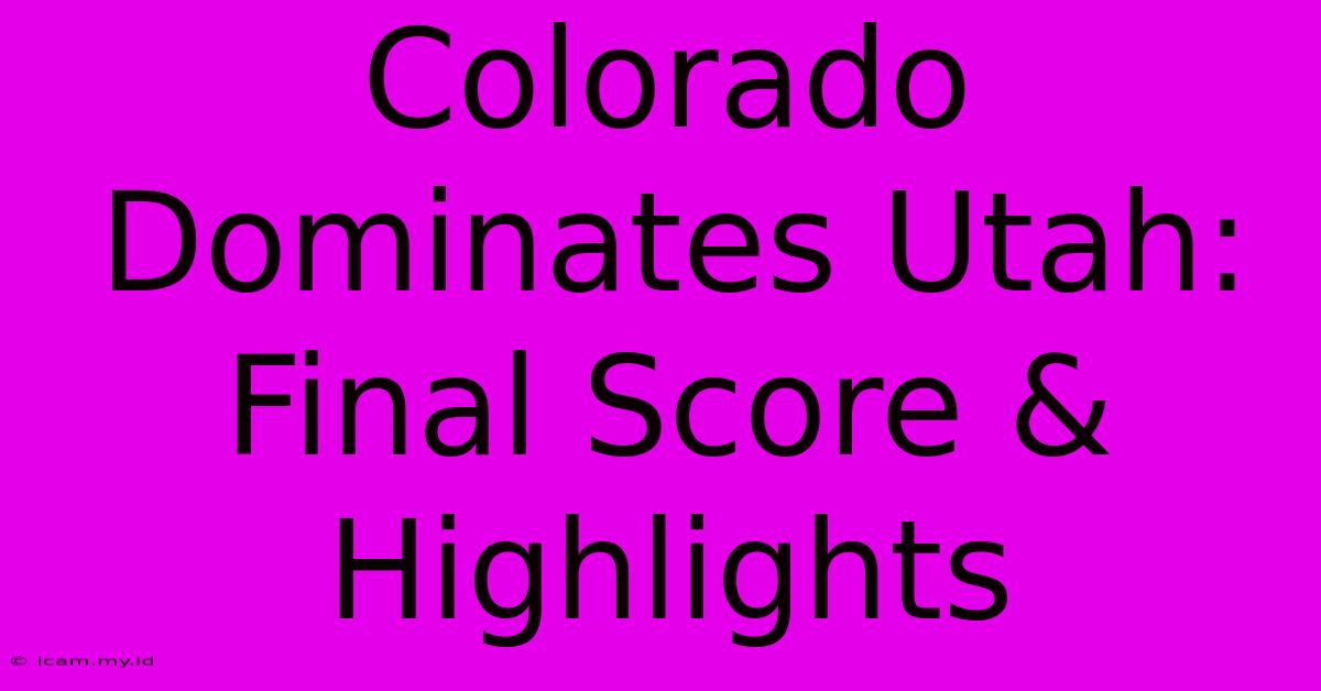 Colorado Dominates Utah: Final Score & Highlights