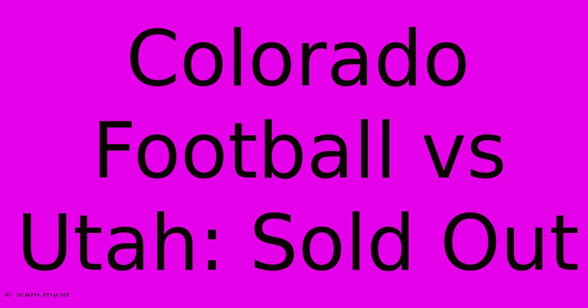 Colorado Football Vs Utah: Sold Out