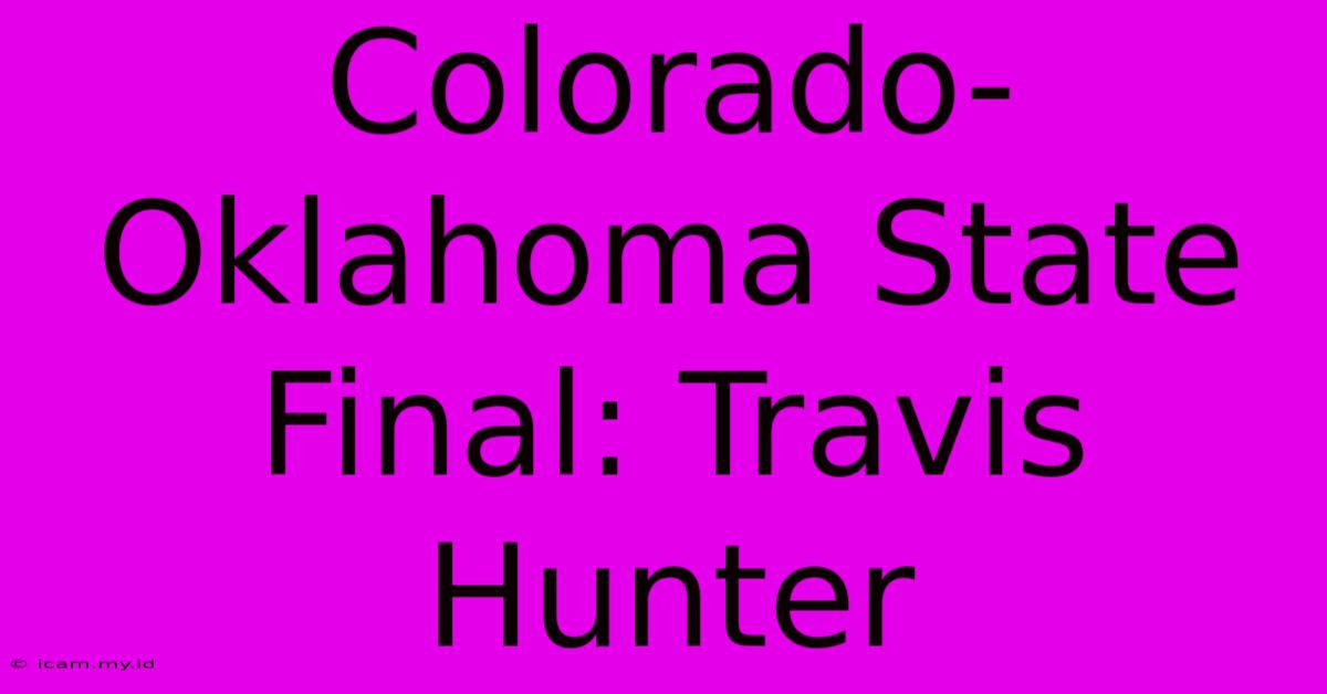 Colorado-Oklahoma State Final: Travis Hunter