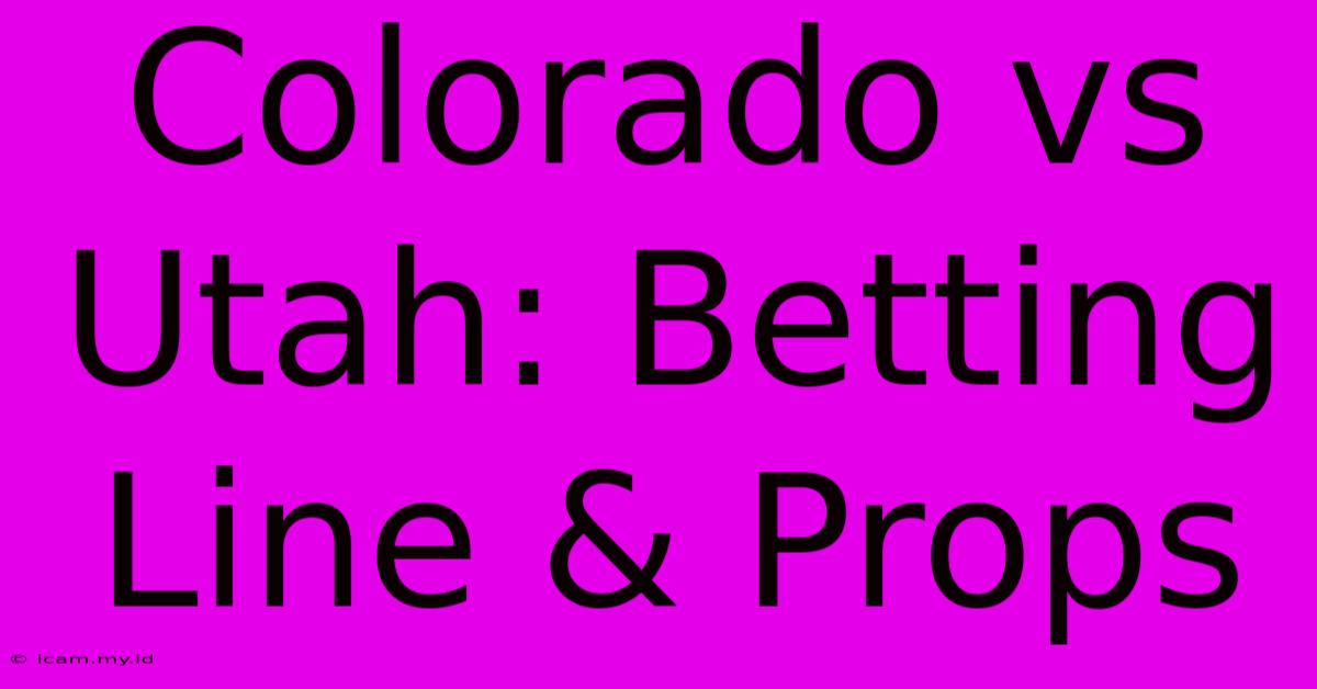 Colorado Vs Utah: Betting Line & Props