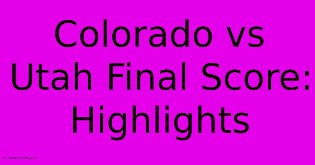 Colorado Vs Utah Final Score: Highlights