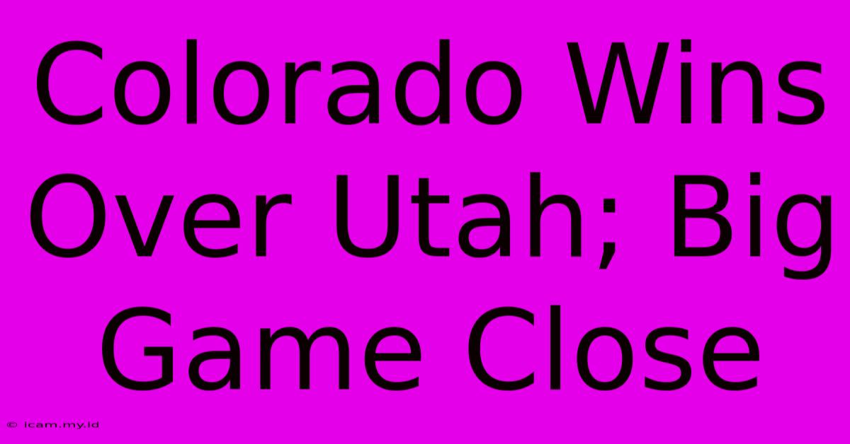 Colorado Wins Over Utah; Big Game Close