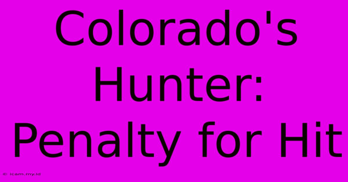 Colorado's Hunter: Penalty For Hit