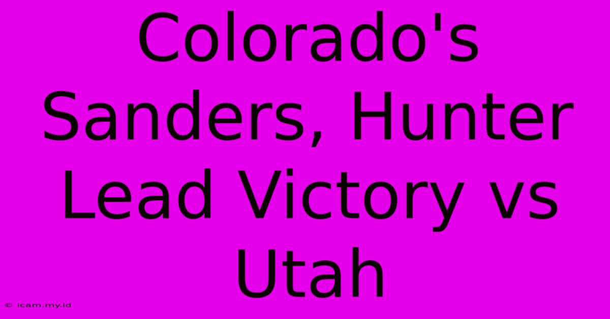 Colorado's Sanders, Hunter Lead Victory Vs Utah