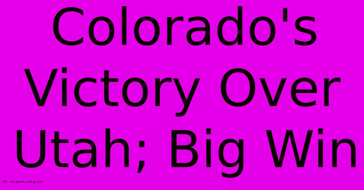 Colorado's Victory Over Utah; Big Win