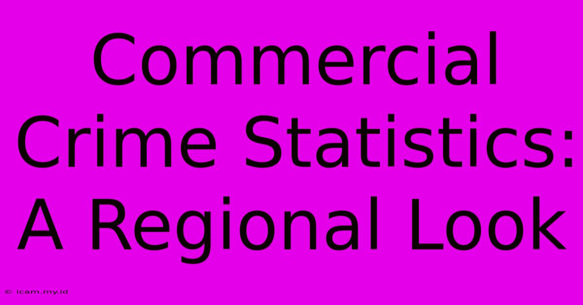 Commercial Crime Statistics: A Regional Look