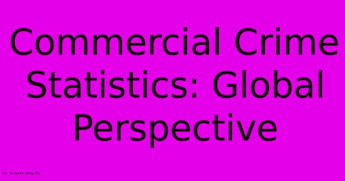 Commercial Crime Statistics: Global Perspective