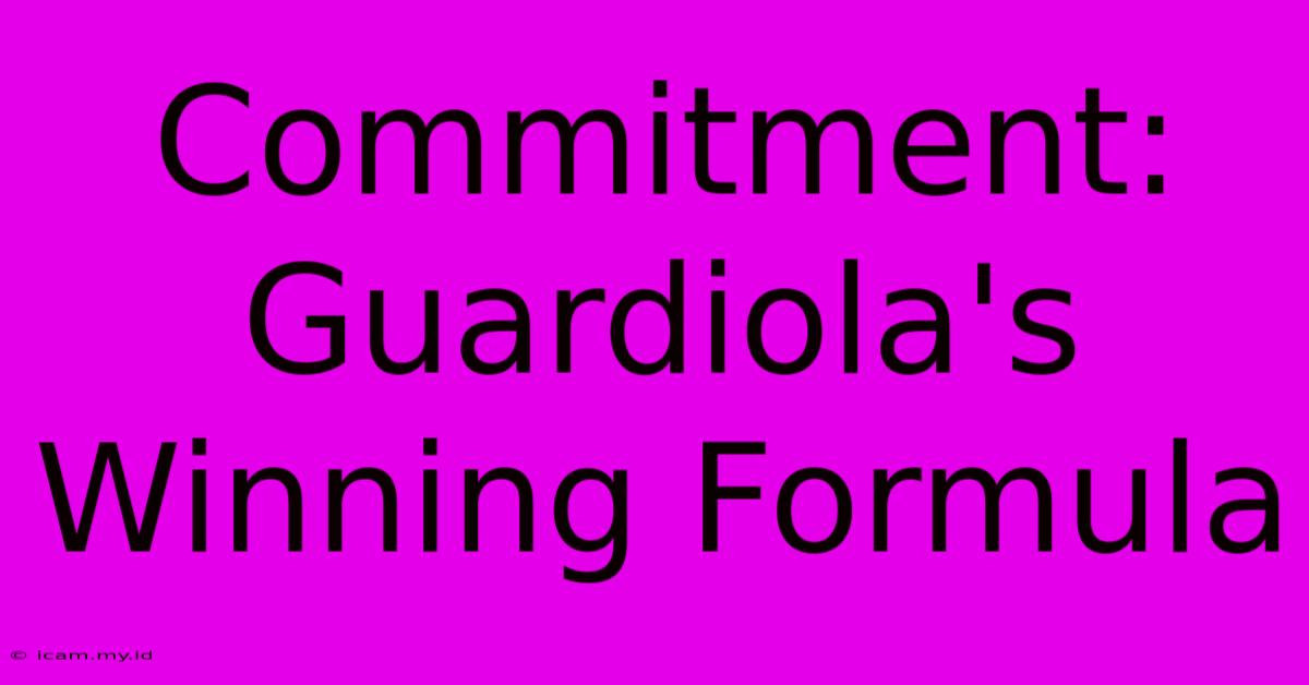 Commitment:  Guardiola's Winning Formula