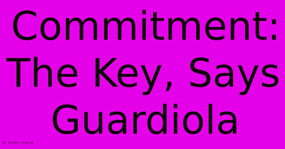 Commitment: The Key, Says Guardiola