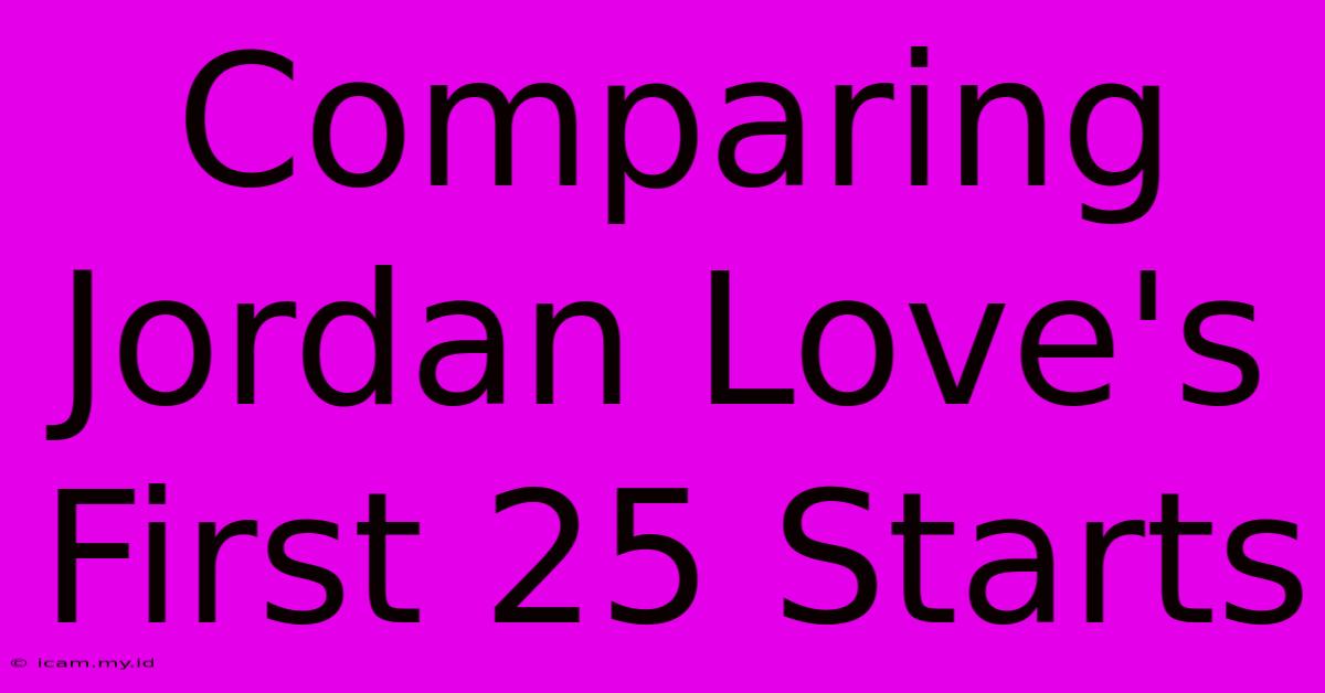 Comparing Jordan Love's First 25 Starts