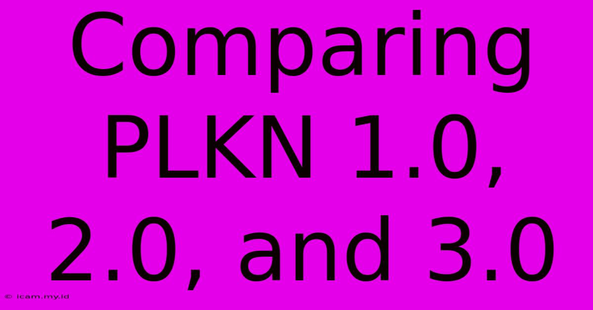 Comparing PLKN 1.0, 2.0, And 3.0