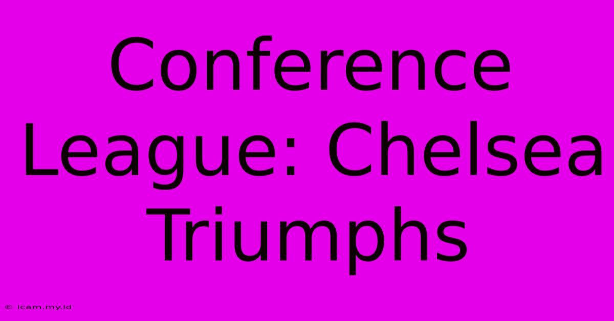 Conference League: Chelsea Triumphs