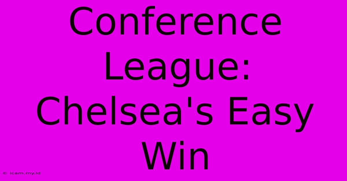 Conference League: Chelsea's Easy Win