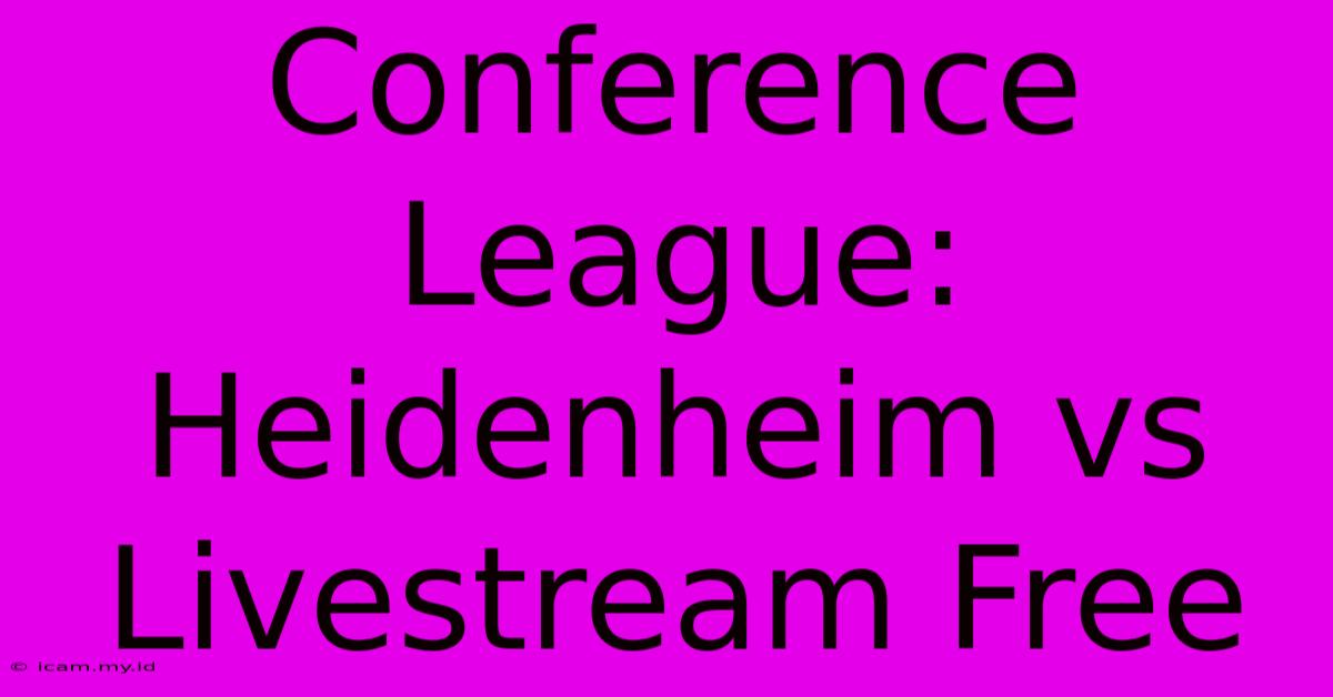 Conference League: Heidenheim Vs Livestream Free