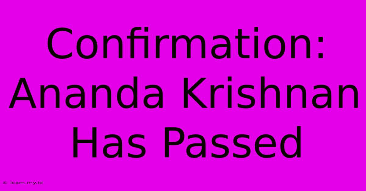 Confirmation: Ananda Krishnan Has Passed