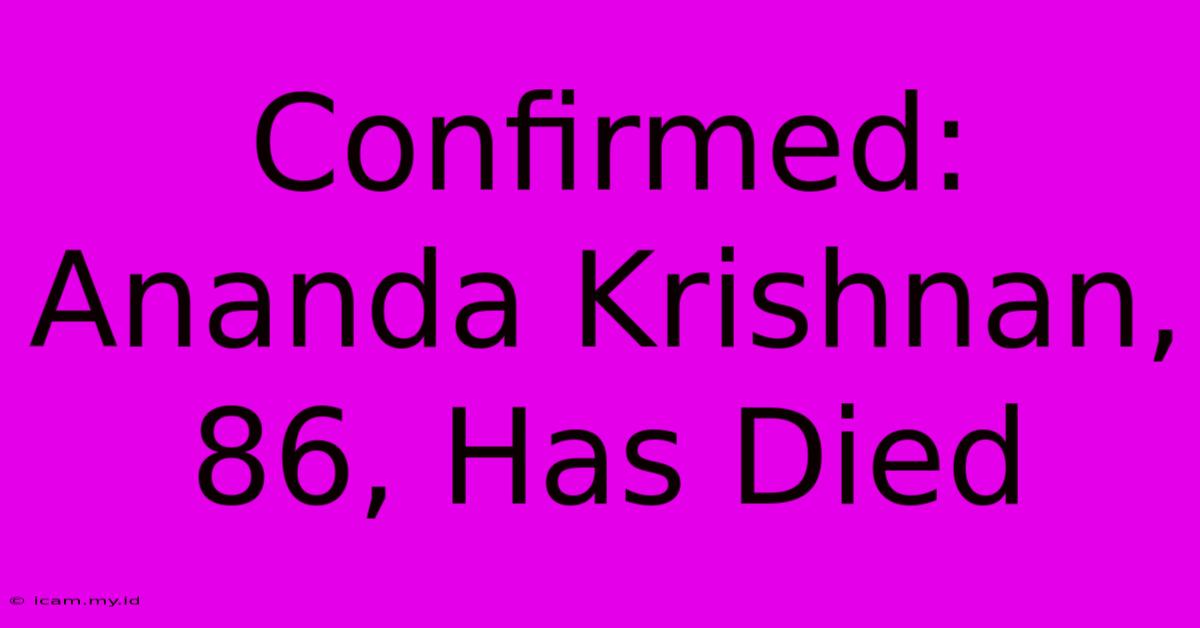 Confirmed: Ananda Krishnan, 86, Has Died