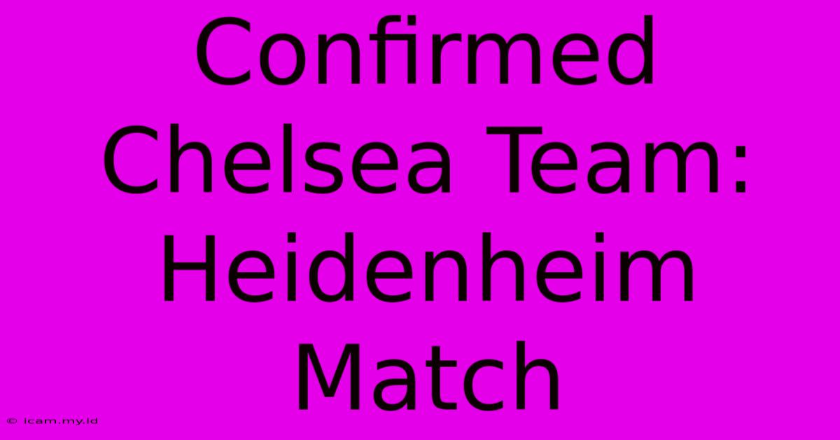 Confirmed Chelsea Team: Heidenheim Match