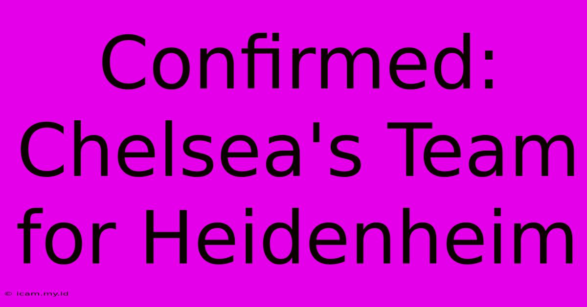 Confirmed: Chelsea's Team For Heidenheim