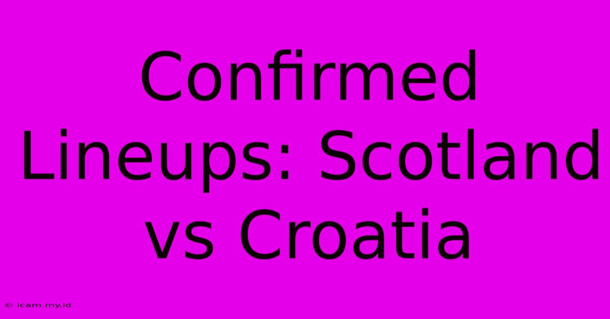 Confirmed Lineups: Scotland Vs Croatia