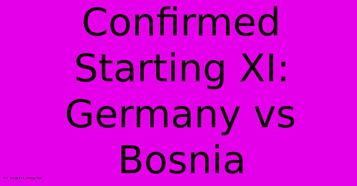 Confirmed Starting XI: Germany Vs Bosnia