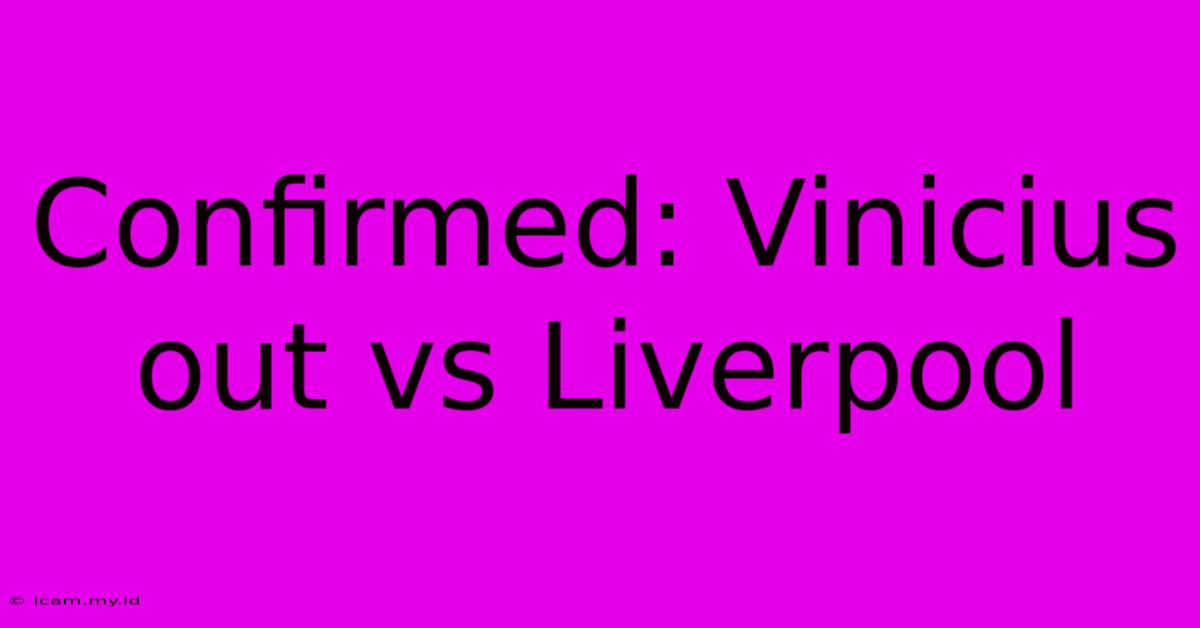 Confirmed: Vinicius Out Vs Liverpool