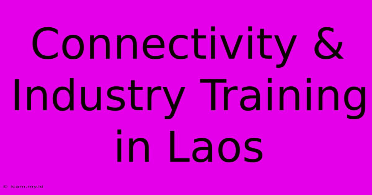 Connectivity & Industry Training In Laos