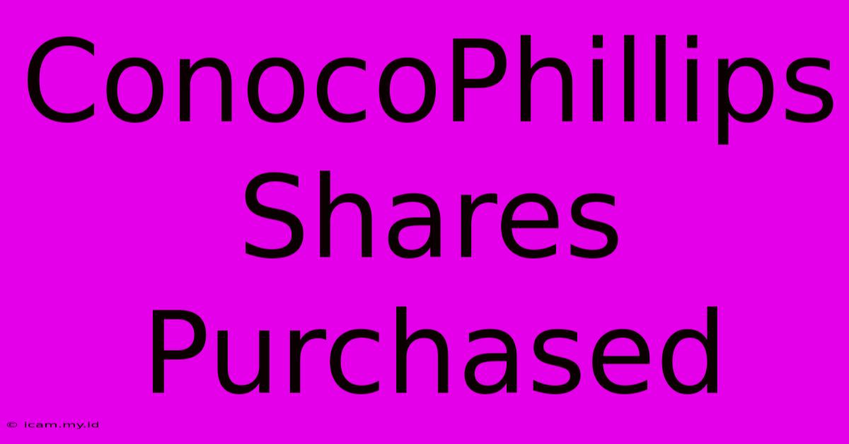 ConocoPhillips Shares Purchased